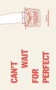 Can't Wait For Perfect (en Inglés)