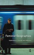Feminist Geographies: Explorations in Diversity and Difference (en Inglés)