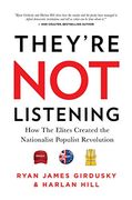 They'Re not Listening: How the Elites Created the National Populist Revolution (en Inglés)