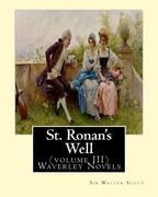 St. Ronan's Well. By: Sir Walter Scott (volume III) Waverley Novels: Saint Ronan's Well is a novel by Sir Walter Scott. It is the only novel (en Inglés)