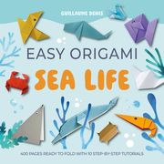 Easy Origami Sea Life: 400 Pages Ready to Fold with 10 Step-By-Step Tutorials (en Inglés)