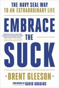 Embrace the Suck: The Navy Seal way to an Extraordinary Life 