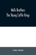 Wells Brothers: The Young Cattle Kings (en Inglés)