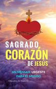 Sagrado Corazón de Jesús: Un Mensaje Urgente Para el Mundo: 5 (Libros de Crecimiento Espiritual) (in Spanish)