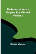 The Letters of Horace Walpole, Earl of Orford - Volume 1 (en Inglés)