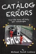 A Catalog Of Errors: true-life tales of truly epic catastrophe (en Inglés)