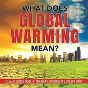 What Does Global Warming Mean? - Climate Science Grade 4 - Children's Environment & Ecology Books (en Inglés)