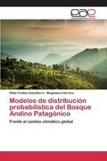 Modelos de distribución probabilística del Bosque Andino Patagónico: Frente al cambio climático global (Spanish Edition)