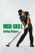 High-Skill Golfing Players: 20 Chapters Of Important Principles: How To Play Golf Rules (en Inglés)