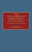 The Latin American Short Story: An Annotated Guide to Anthologies and Criticism (Bibliographies and Indexes in World Literature) (en Inglés)