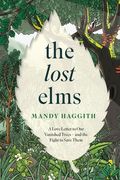 The Lost Elms: A Love Letter to Our Vanished Trees – and the Fight to Save Them. The stunning new nature book from the 'unofficial poet laureate of our woodlands'