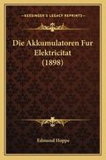 Die Akkumulatoren Fur Elektricitat (1898) (en Alemán)