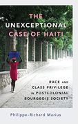 Unexceptional Case of Haiti: Race and Class Privilege in Postcolonial Bourgeois Society (Hardback) (Caribbean Studies Series) (en Inglés)