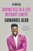 Illogical: Saying yes to a Life Without Limits (en Inglés)