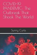 Covid-19 Pandemic: The Outbreak That Shook The World