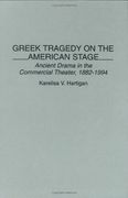 Greek Tragedy on the American Stage: Ancient Drama in the Commercial Theater, 1882-1994 (Contributions in Drama and Theatre Studies)