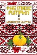 The Magic Pumpkin: A Ukranian Folktale (en Inglés)