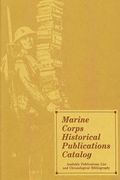 Marine Corps Historical Publications Catalog: Available Publications List and Chronological Bibliography (en Inglés)