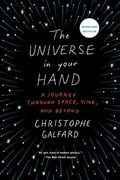 The Universe in Your Hand: A Journey Through Space, Time, and Beyond