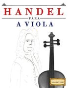 Handel para a Viola: 10 peças fáciles para a Viola livro para principiantes (in Portuguese)