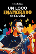 Un Loco Enamorado de la vida (in Spanish)