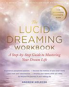 The Lucid Dreaming Workbook: A Step-By-Step Guide to Mastering Your Dream Life 