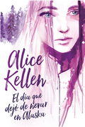 El día que Dejó de Nevar en Alaska - Alice Kellen - Titania