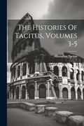 The Histories of Tacitus, Volumes 3-5 (en Inglés)