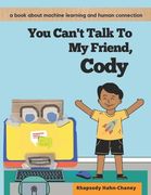 You Can't Talk To My Friend, Cody: A book about machine learning and human connection (en Inglés)