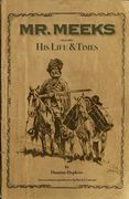 Mr. Meeks: His Life & Times 1812-1867 (en Inglés)