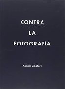 AKRAM ZAATARI. CONTRA LA FOTOGRAFÍA (in Spanish)