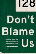 Don't Blame us: Suburban Liberals and the Transformation of the Democratic Party (Politics and Society in Modern America) (en Inglés)