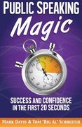 Public Speaking Magic: Success and Confidence in the First 20 Seconds (en Inglés)