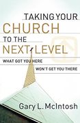 Taking Your Church to the Next Level: What got you Here Won't get you There