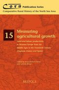Measuring Agricultural Growth: Land and Labour Productivity in Western Europe from the Middle Ages to the Twentieth Century (England, France and Spai (en Inglés)