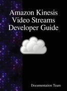 Amazon Kinesis Video Streams Developer Guide (en Inglés)