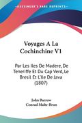 Voyages A La Cochinchine V1: Par Les Iles De Madere, De Teneriffe Et Du Cap Verd, Le Bresil Et L'Ile De Java (1807) (en Francés)
