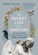 The Secret Life of a Cemetery: The Wild Nature and Enchanting Lore of Père-Lachaise (en Inglés)