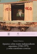 Apuntes Sobre el Teatro Independiente Argentino (1930-1975) y Otras Cuestiones Conexas (in Spanish)