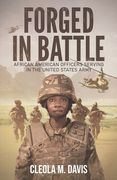 Forged in Battle: African American Officers Serving in the United States Army (en Inglés)