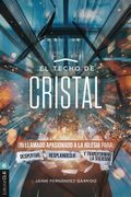 EL TECHO DE CRISTAL UN LLAMADO APASIONADO A LA IGLESIA (en Castellano)