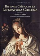Historia Critica de la Literatura Chilena v. 1 la era Colonial