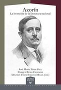 Azorín: La Invención de la Literatura Nacional: 50 (la Casa de la Riqueza. Estudios de la Cultura de España)