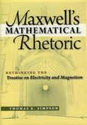 Maxwell's Mathematical Rhetoric: Rethinking the Treatise on Electricity and Magnetism (en Inglés)