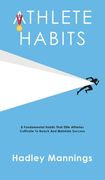 Athlete Habits: 8 Fundamental Habits That Elite Athletes Cultivate To Reach And Maintain Success (en Inglés)