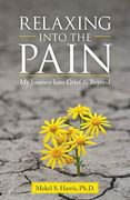 Relaxing Into the Pain: My Journey Into Grief & Beyond (en Inglés)