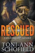 Rescued: Yielding To Desire (Military Romance Series) (en Inglés)