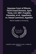 Supreme Court of Illinois, Third Grand Division, April Term, A.D. 1867, Franklin Parmelee, et al., Appellants, vs. Daniel Lawrence, Appellee: Brief fo (en Inglés)
