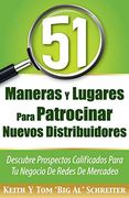 51 Maneras y Lugares Para Patrocinar Nuevos Distribuidores: Descubre Prospectos Calificados Para tu Negocio de Redes de Mercadeo