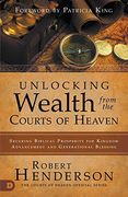 Unlocking Wealth From the Courts of Heaven: Securing Biblical Prosperity for Kingdom Advancement and Generational Blessing (en Inglés)